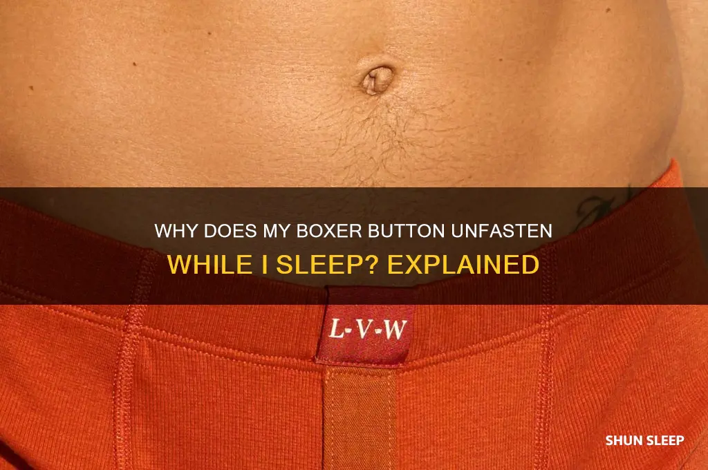 how did my boxer button get undone during sleep