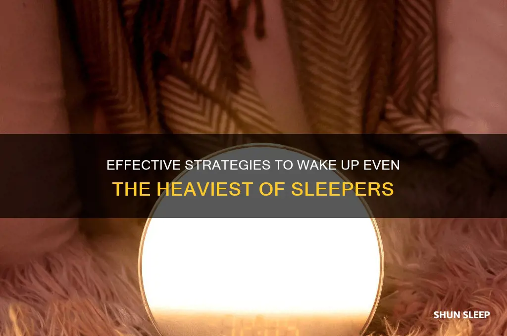 how do i get a heavy sleeper out of bed