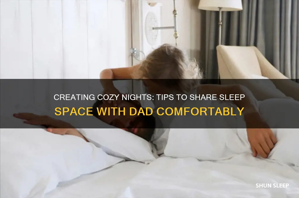 how do i get my dad to sleep with me