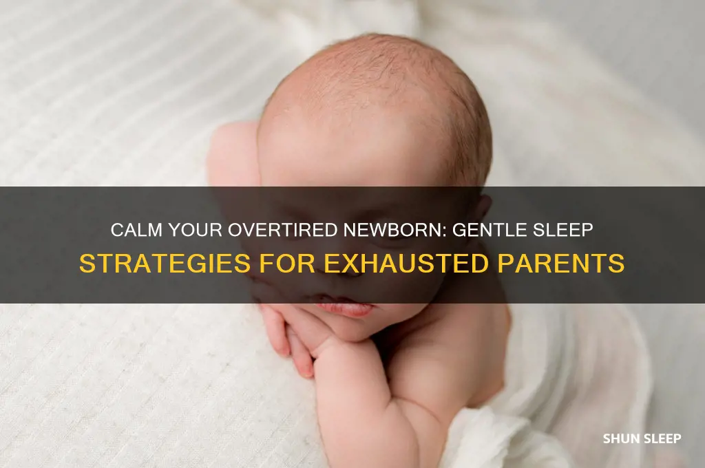 how do i get my overtired newborn to sleep