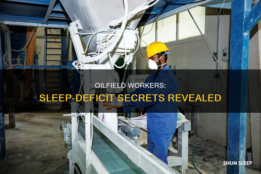 how do oilfield workers work on so little sleep