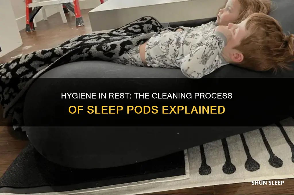 how do sleep pods get cleaned