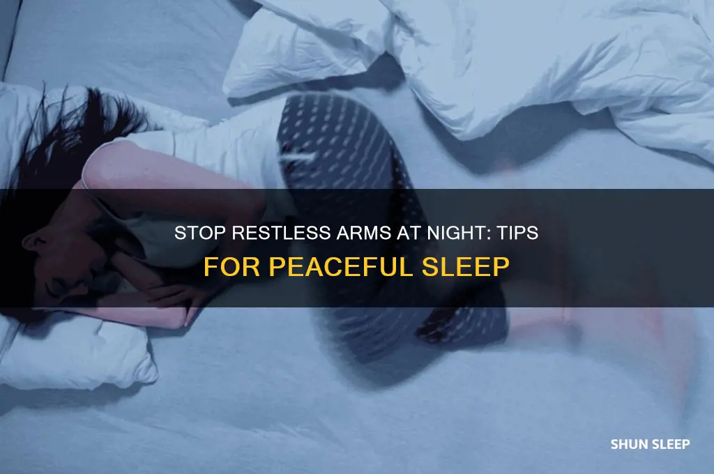 how do you get rid of restless arms while sleeping
