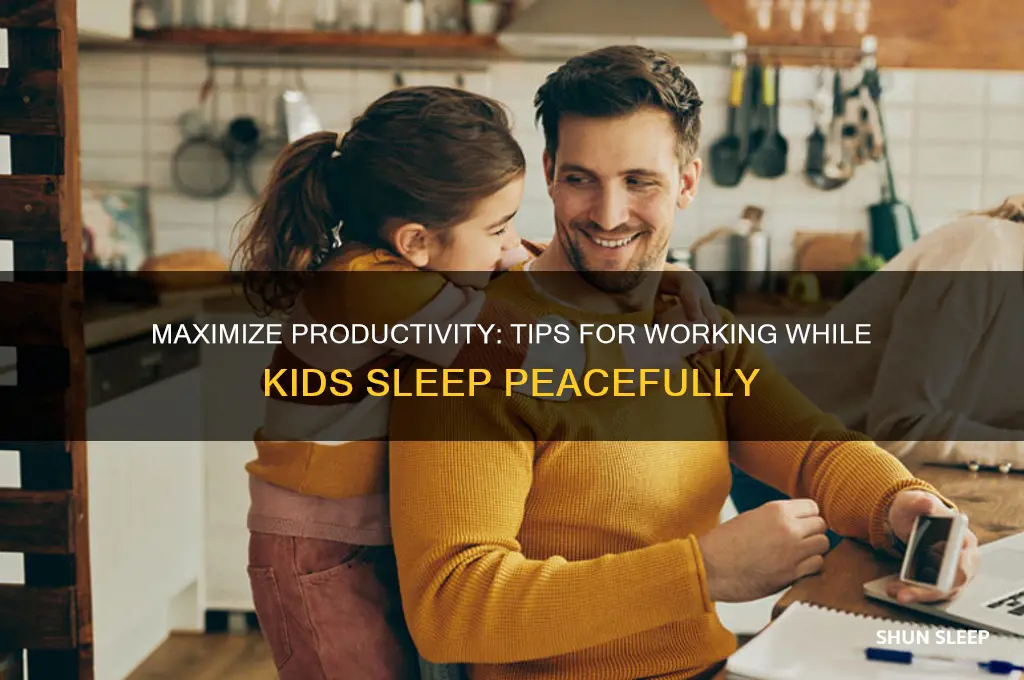 how do you get work done when kids are sleeping