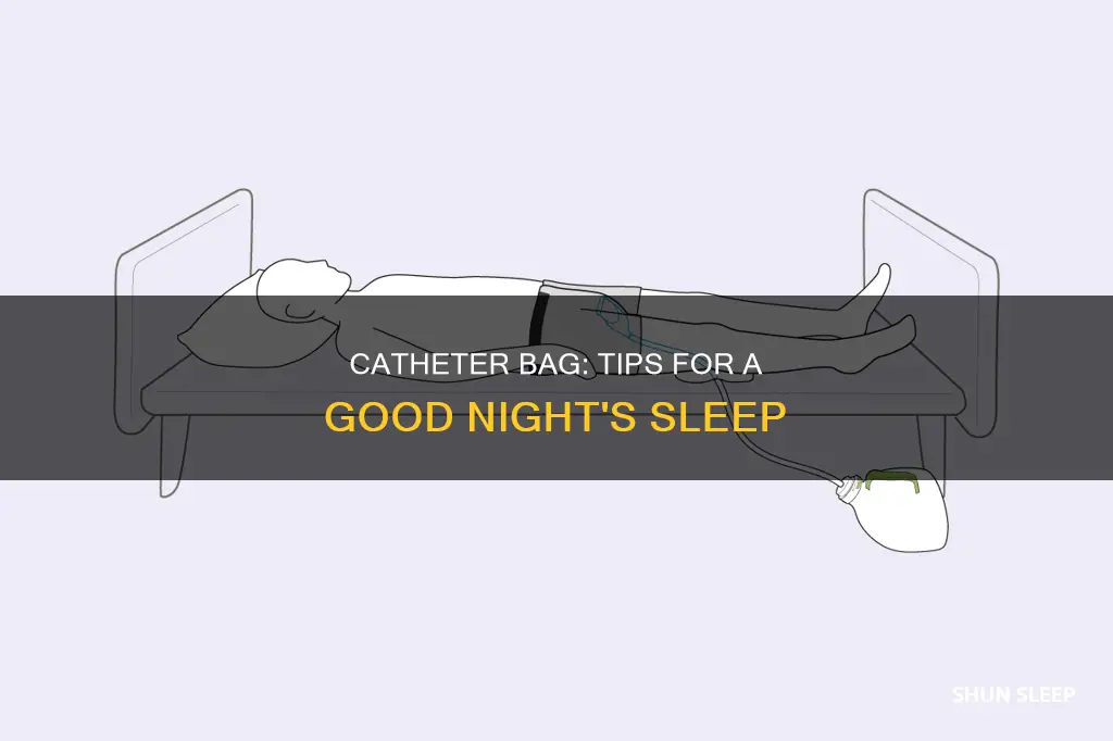 how do you sleep with a catheter bag