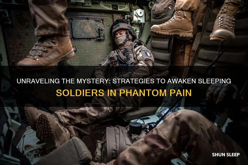 how do you wake up sleeping soldiers phantom pain