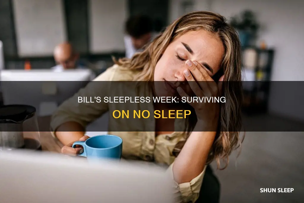 how does bill goes eight days without sleep