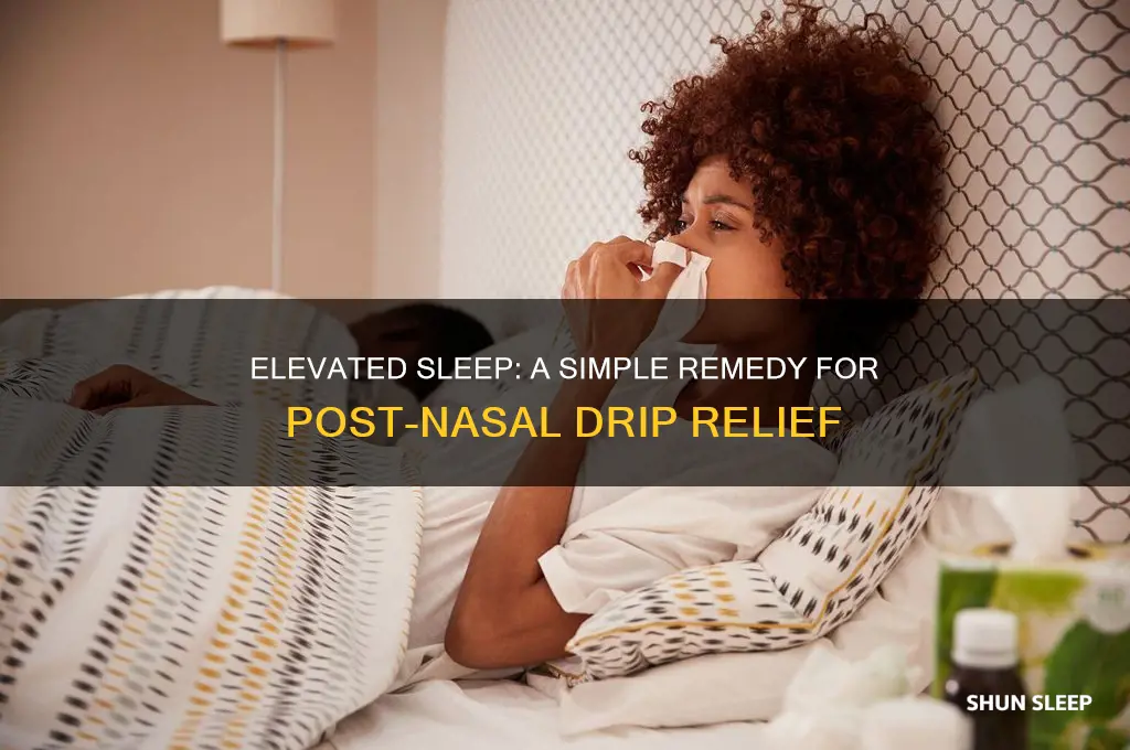 how does elevated sleeping help post nasal drip