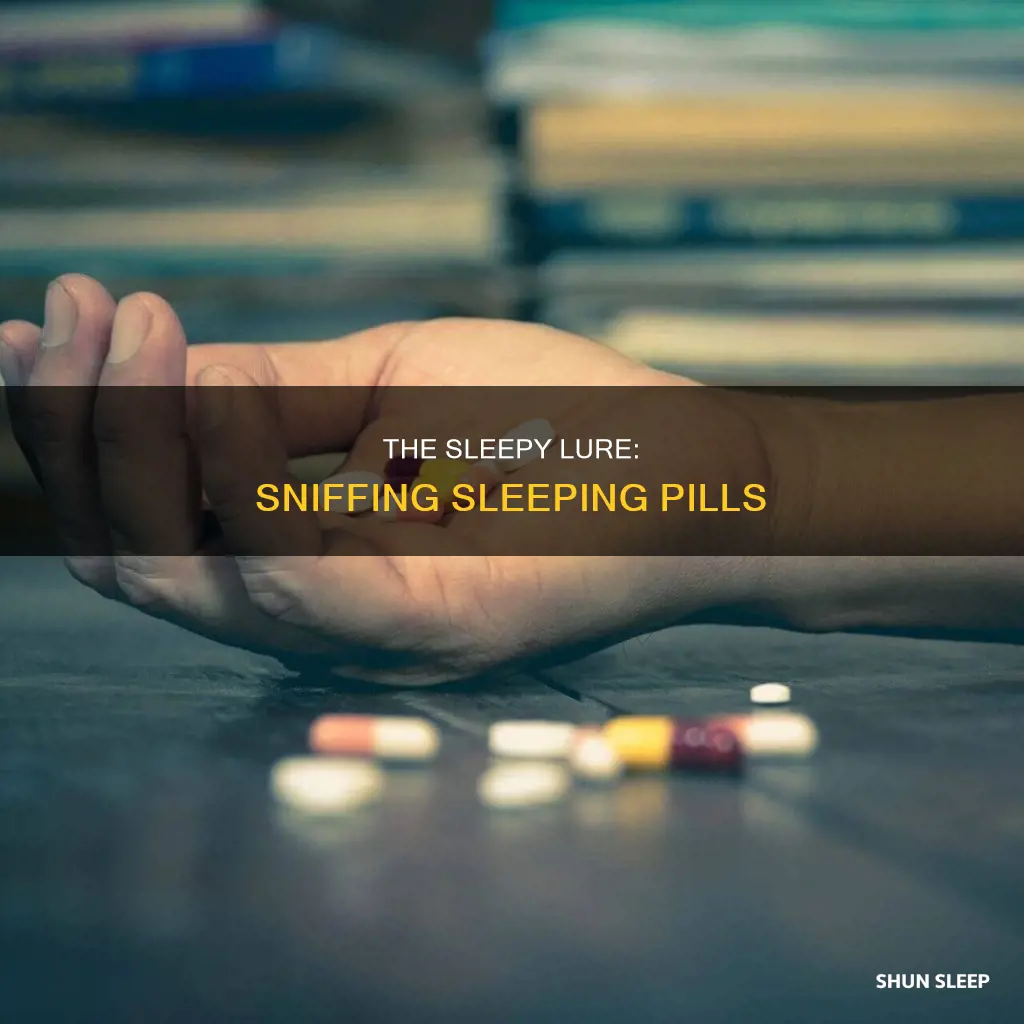 how does it feel when you sniff sleeping pills