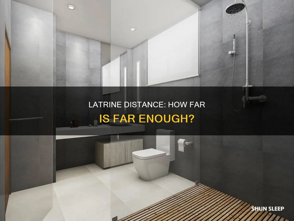 how far do latrines need to be from sleeping area