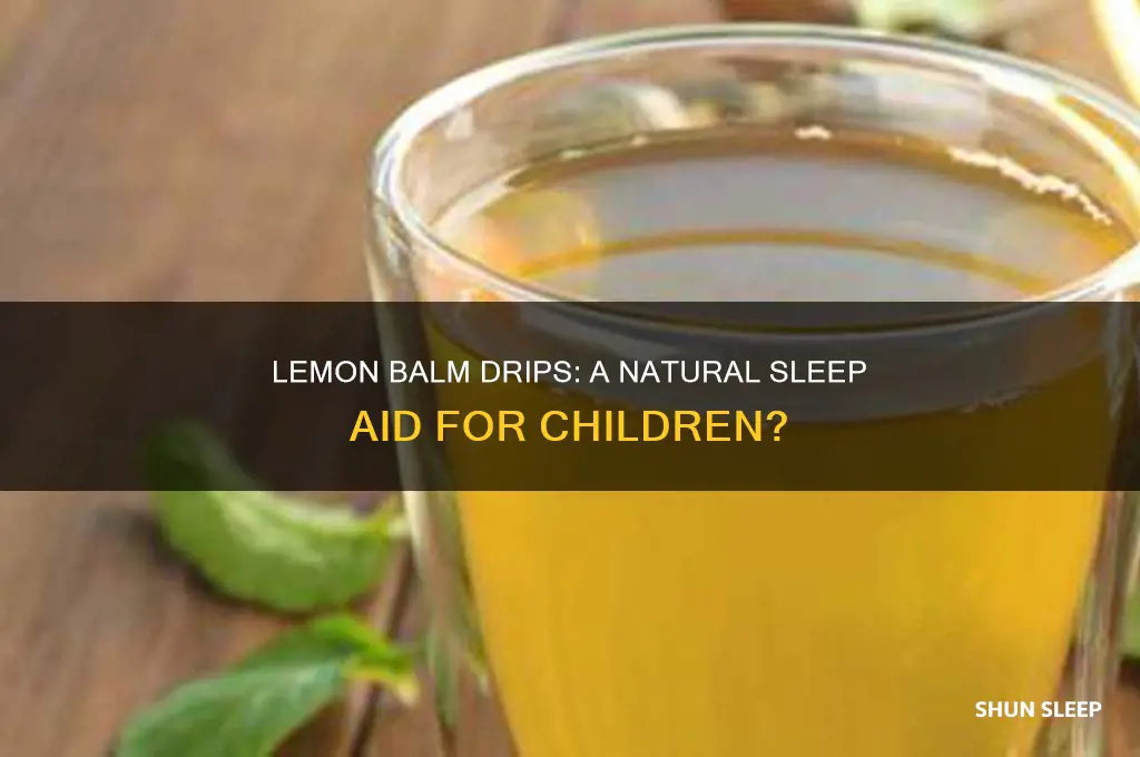 how good are lenon balm drips to help children sleep