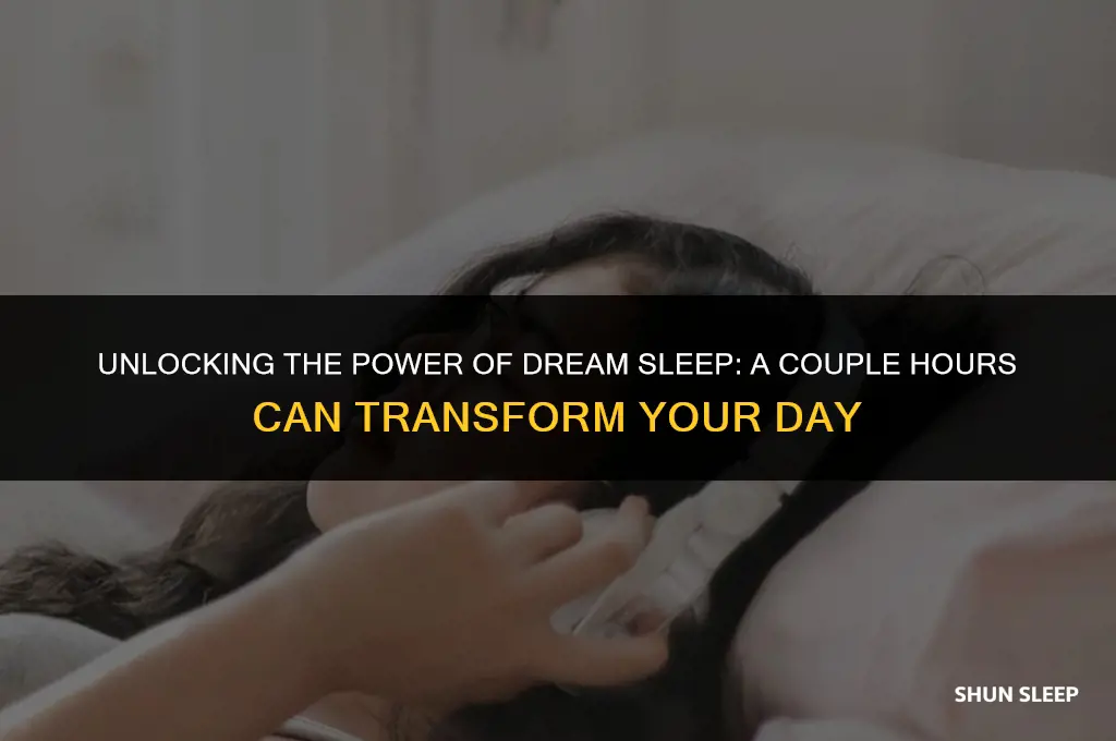 how good is a couple hours of dream sleep