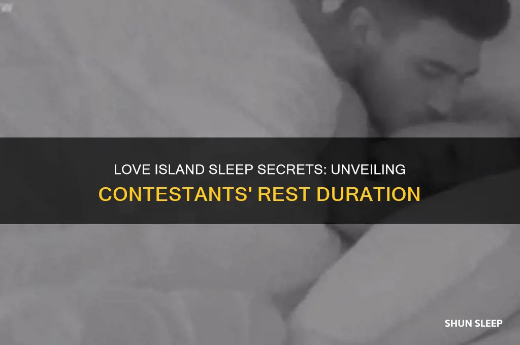 how long do love islanders get to sleep