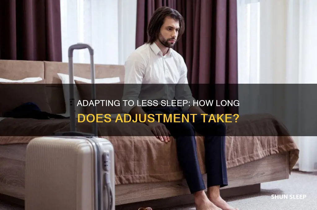 how long to get used to sleep less