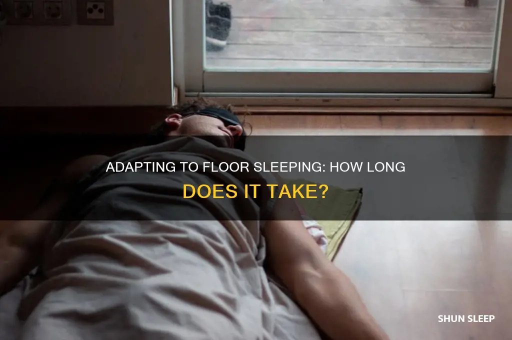 how long to get used to sleeping on floor
