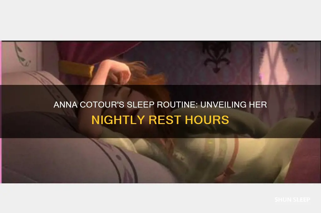 how many hours a night does anna cotour sleep