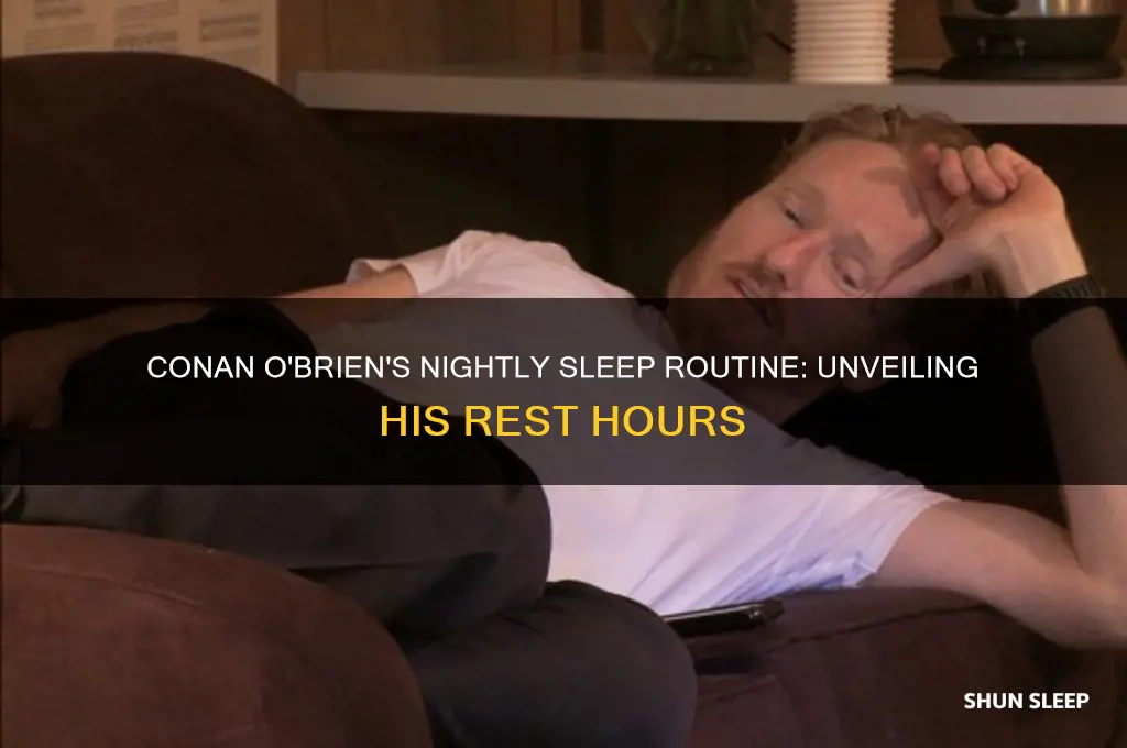 how many hours conan o brian sleeps at night