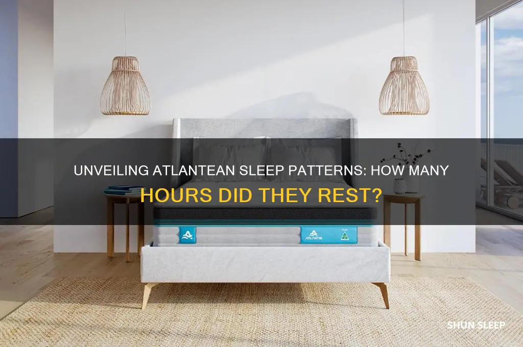 how many hours did atlanteans sleep