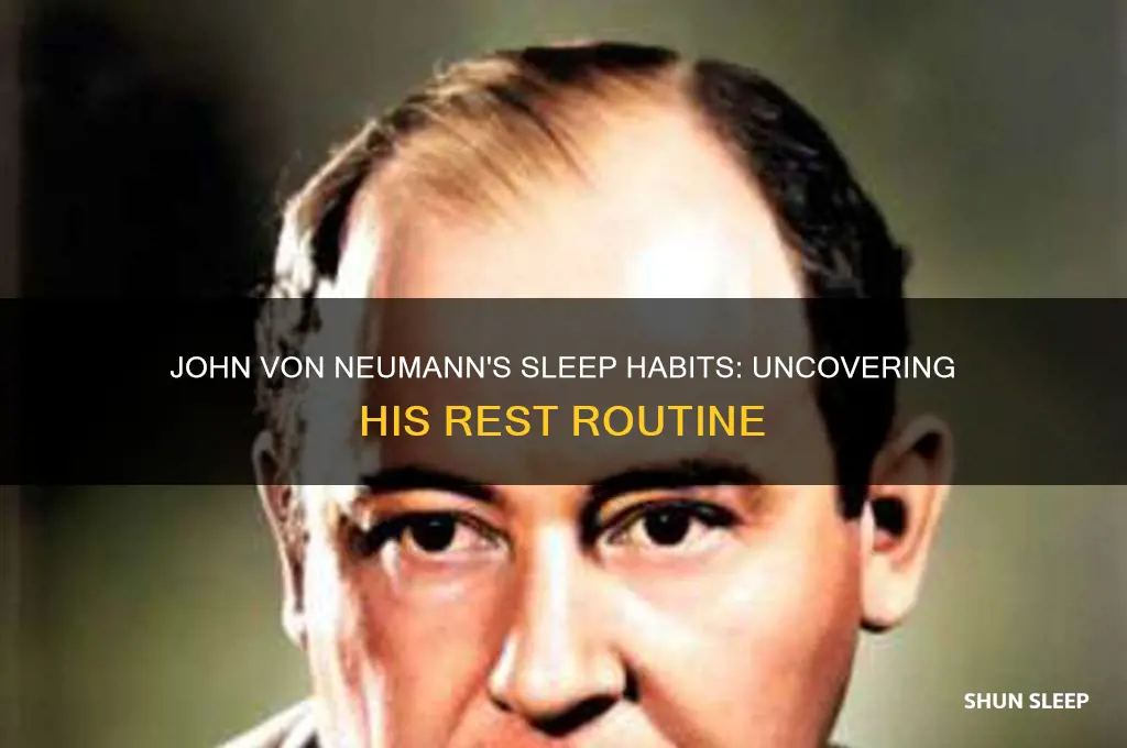 how many hours did john von neumann sleep