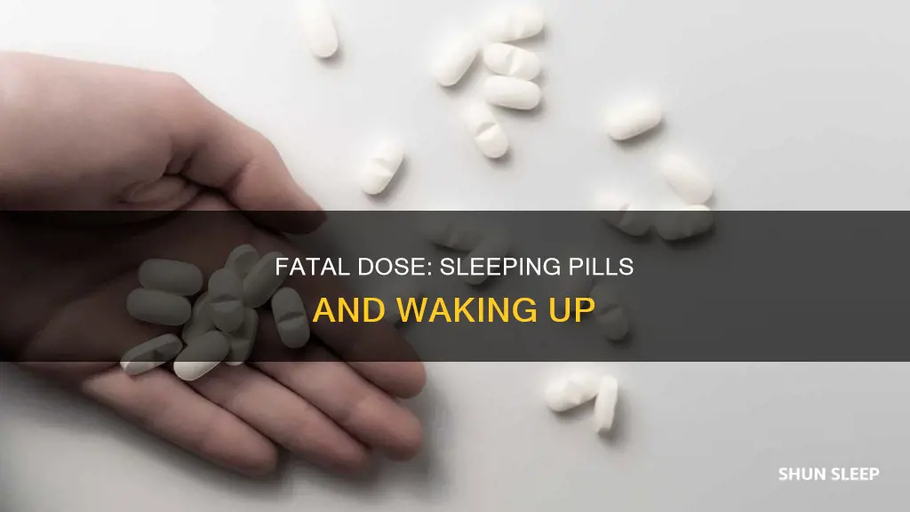 how many sleeping pills does it take to not wake