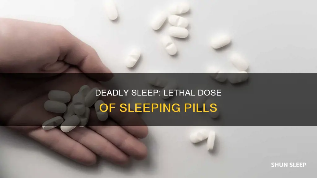 how many sleeping pills is a lethal dose