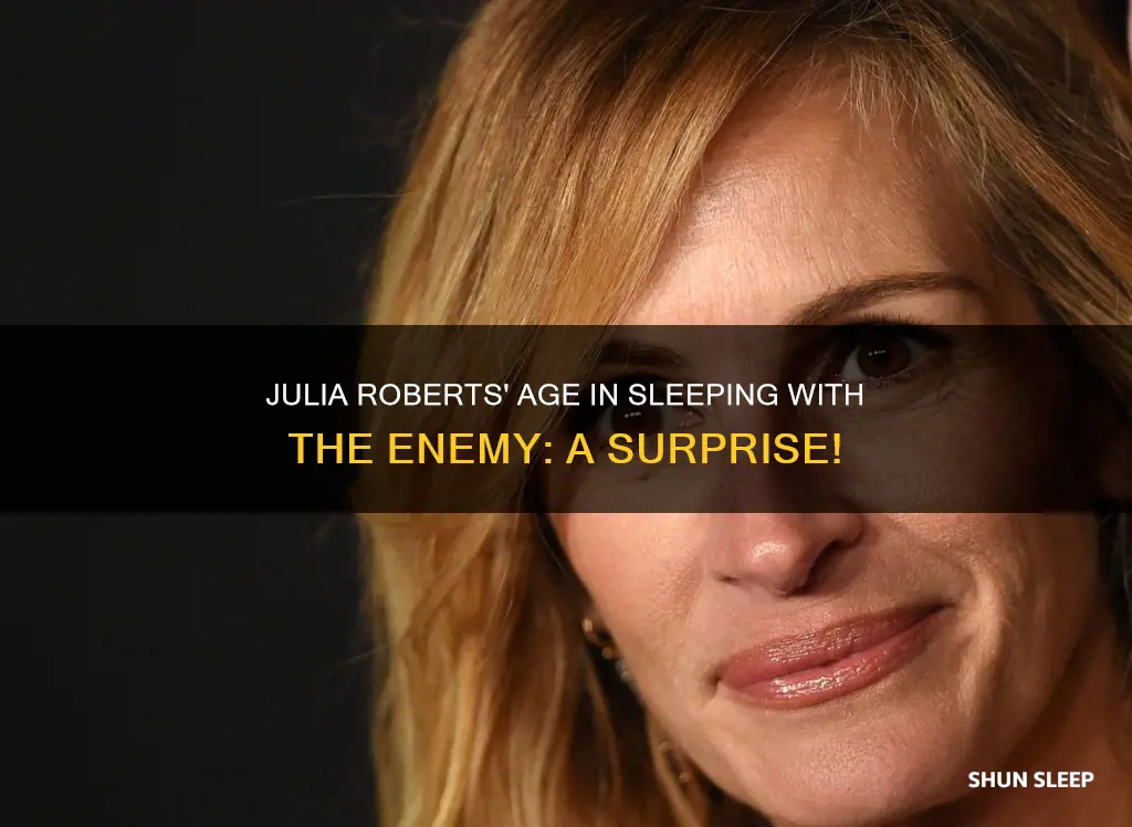 how old is julia roberts in sleeping with the enemy