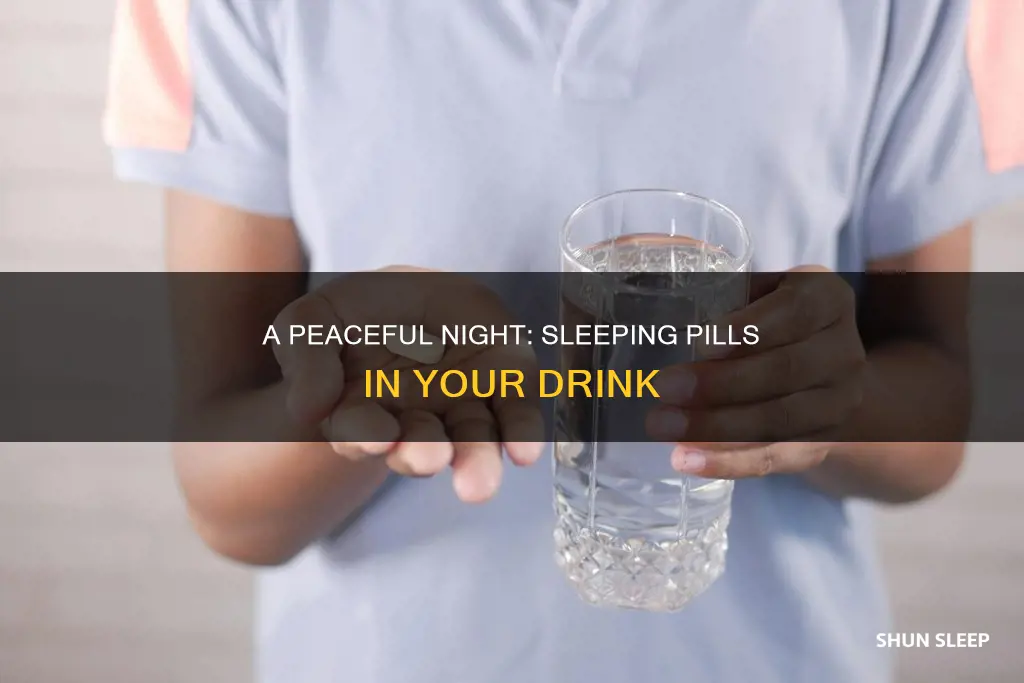 how to add sleeping pills to drink
