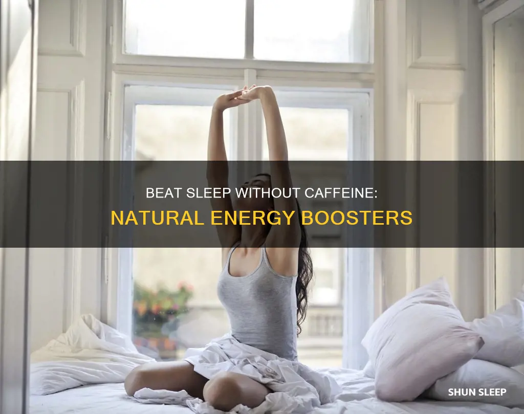 how to beat sleep without caffeine