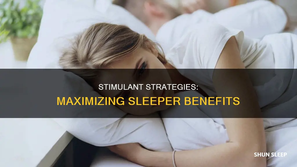 how to best use sleeper stimulant