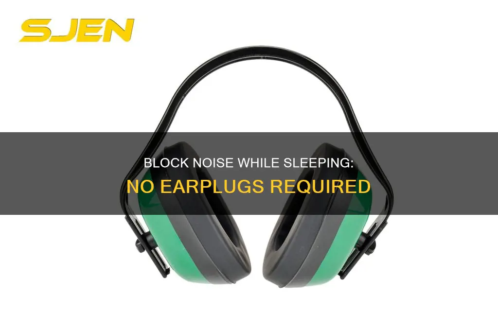 how to block noise while sleeping without earplugs