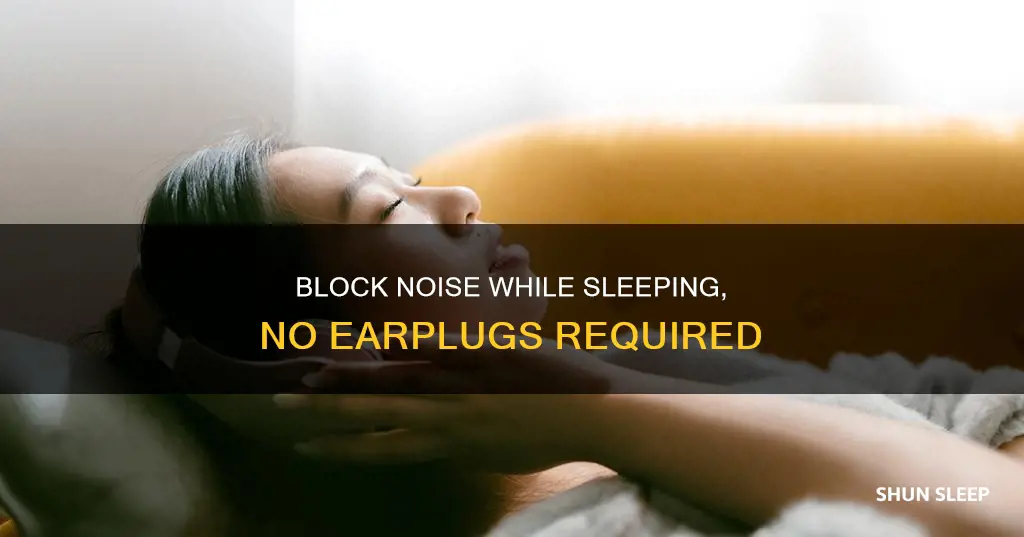 how to block out noise when sleeping without earplugs