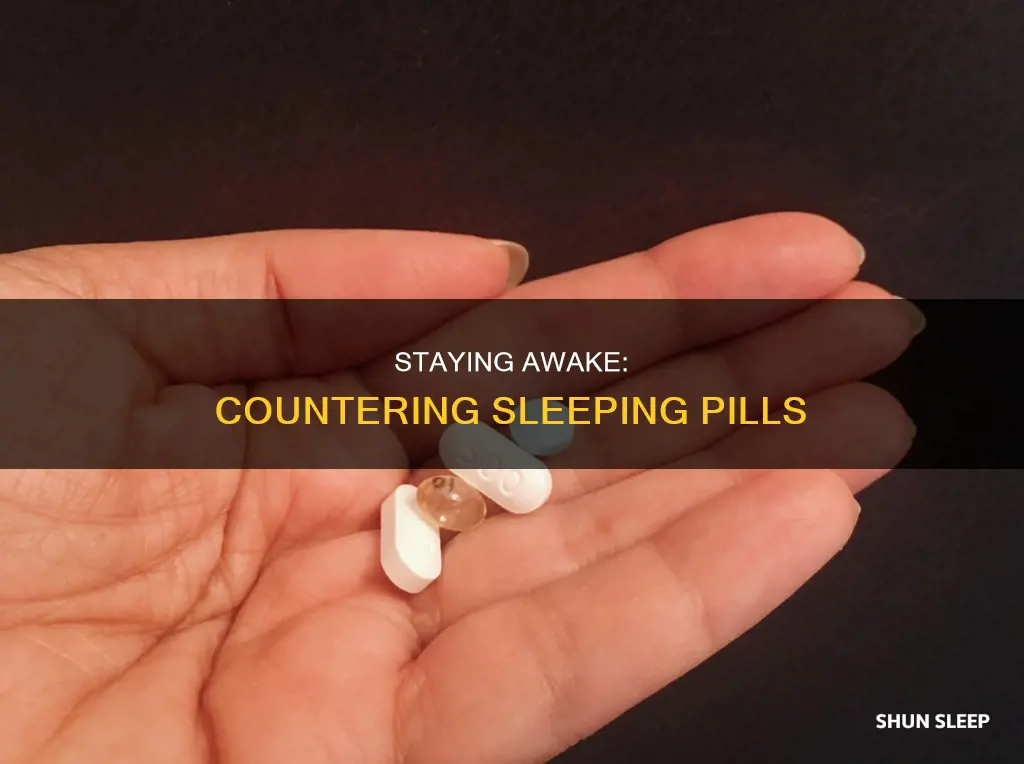 how to counter act a sleeping pill