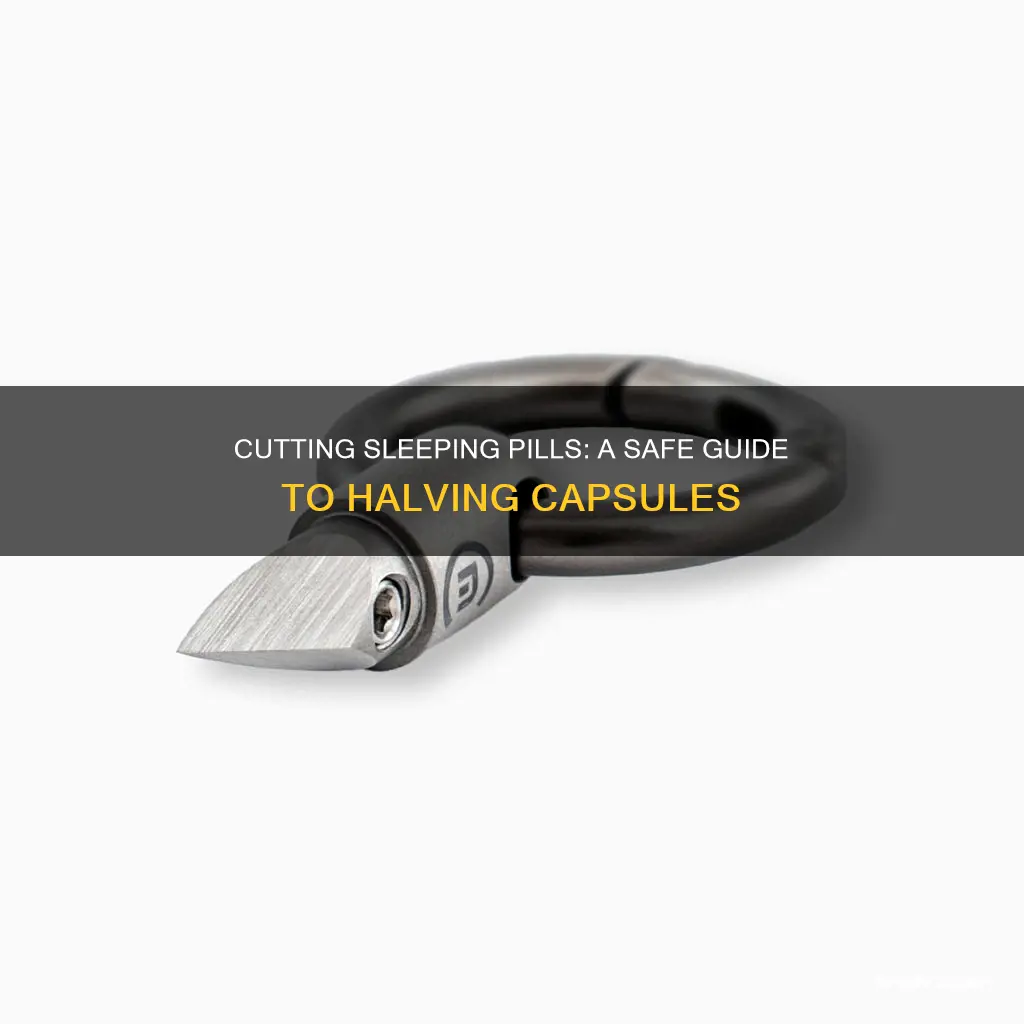 how to cut a sleeping pill capsule in half