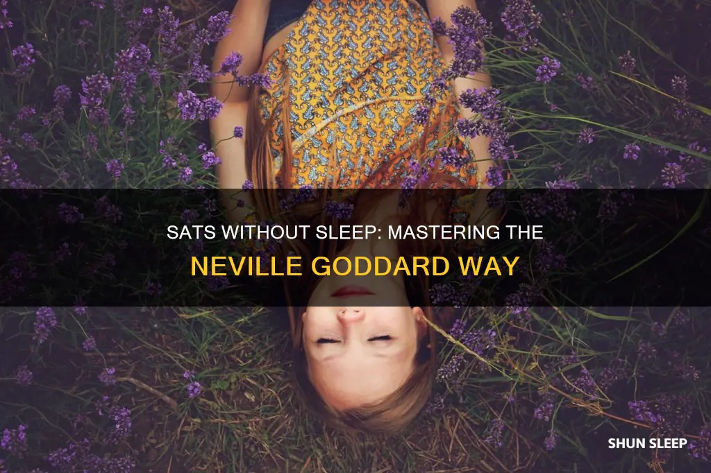 how to do sats without sleeping neville goddard