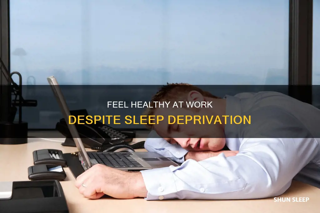 how to feel healthy at work with no sleep