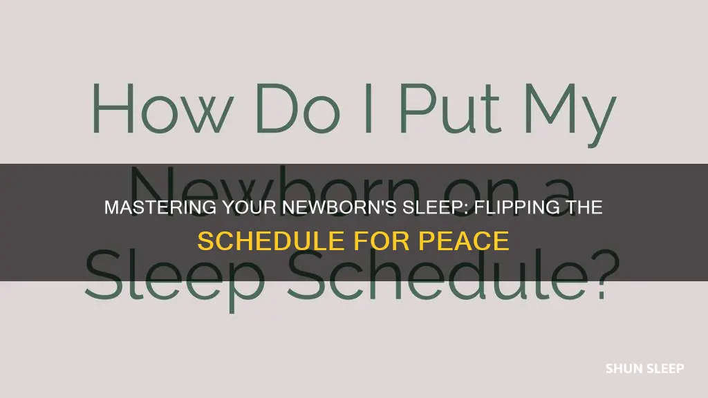 how to flip newborn sleep schedule