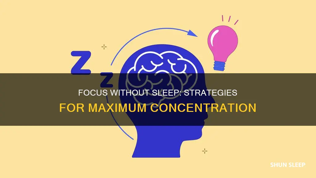 how to focus without sleep