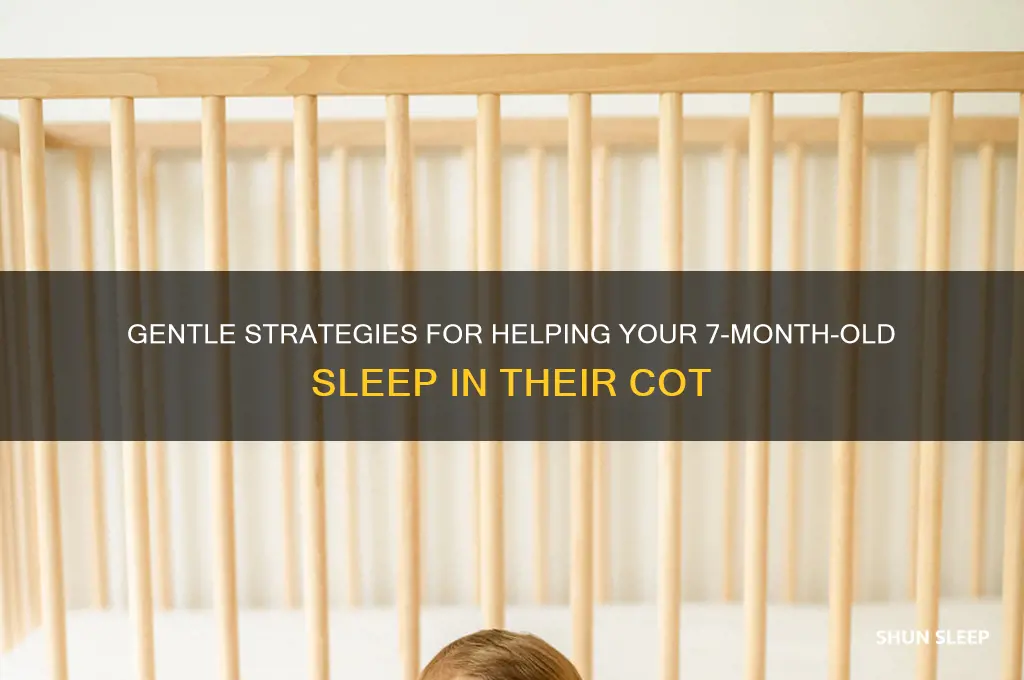 how to get 7 month old to sleep in cot
