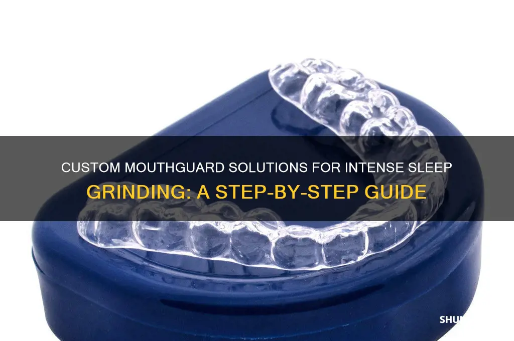 how to get a custom mouthguard for intense sleep grinding