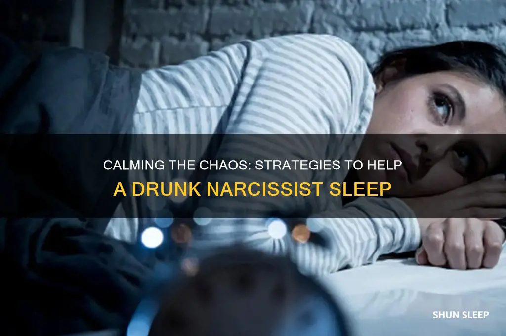 how to get a drunk narcissist to go to sleep