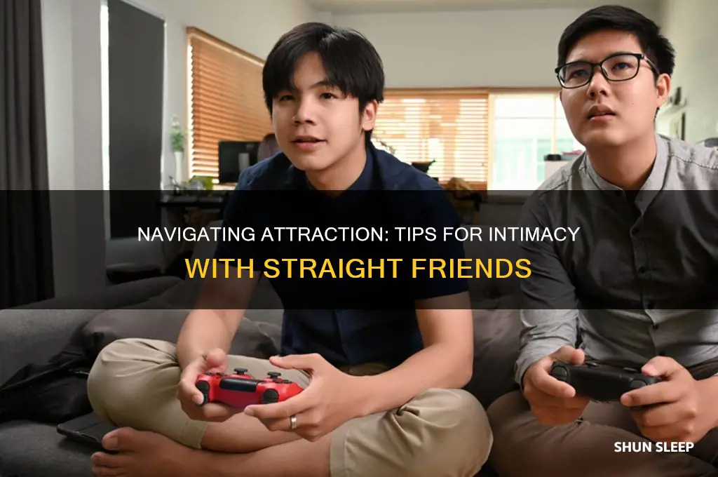 how to get a straight friend to sleep with you