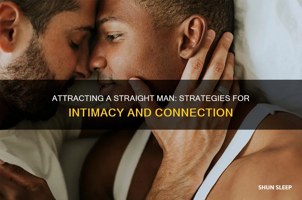 how to get a straight man to sleep with me