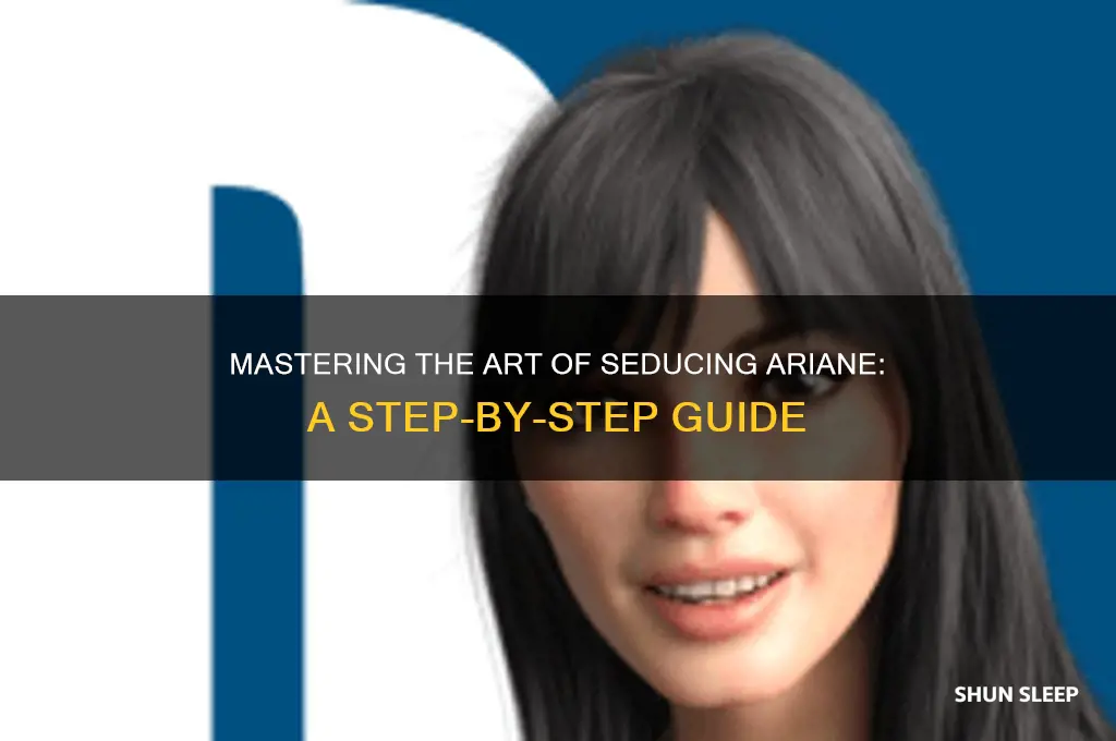 how to get ariane to sleep with you