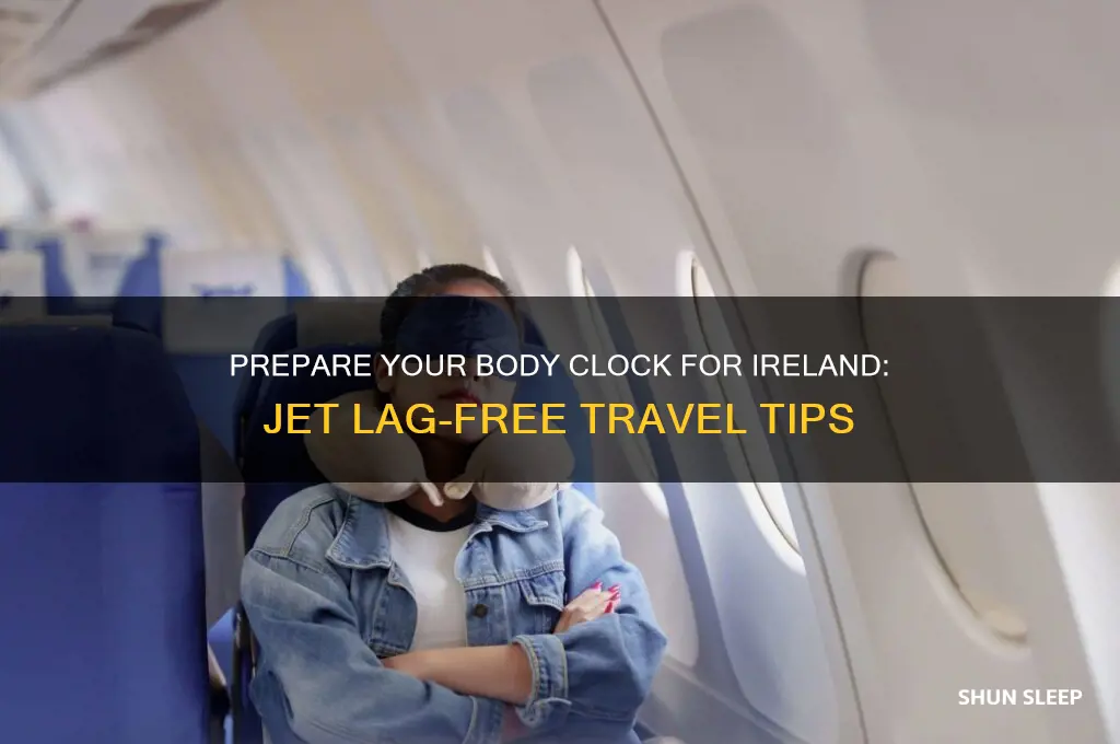 how to get body sleep scedule ready for ireland trip