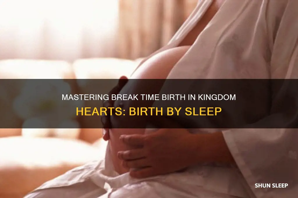 how to get break time birth by sleep