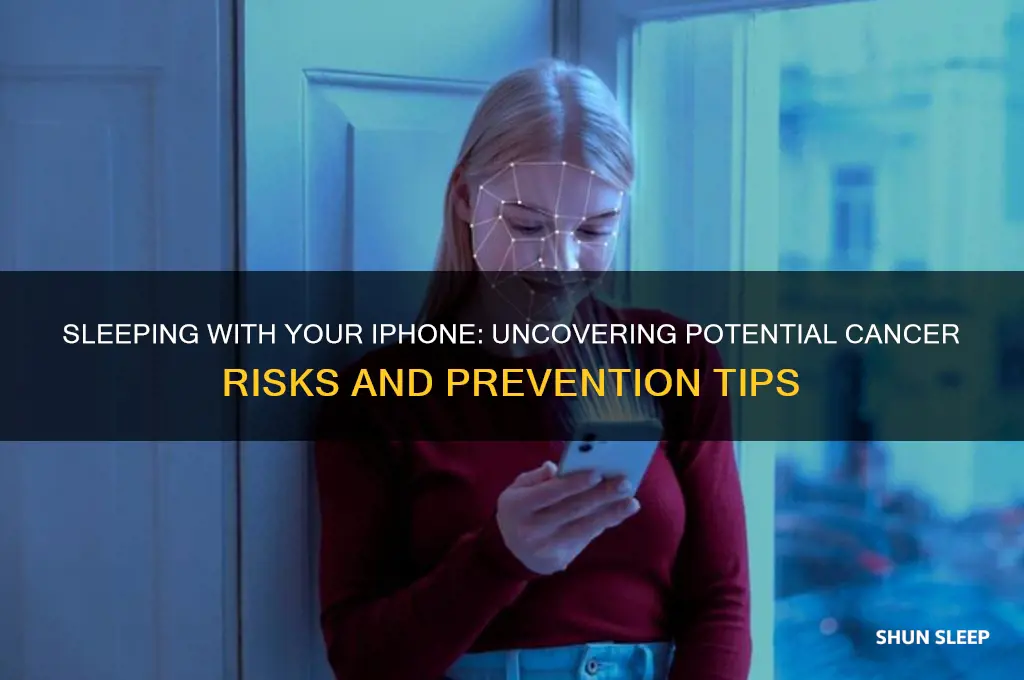 how to get cancer from sleeping with an iphone