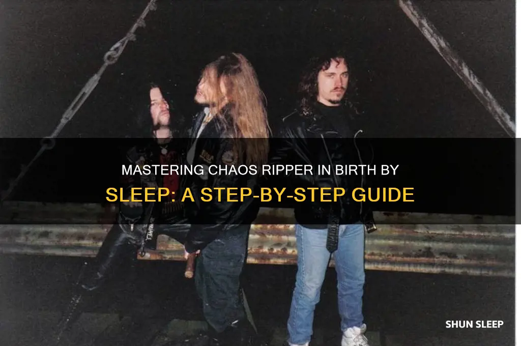 how to get chaos ripper birth by sleep