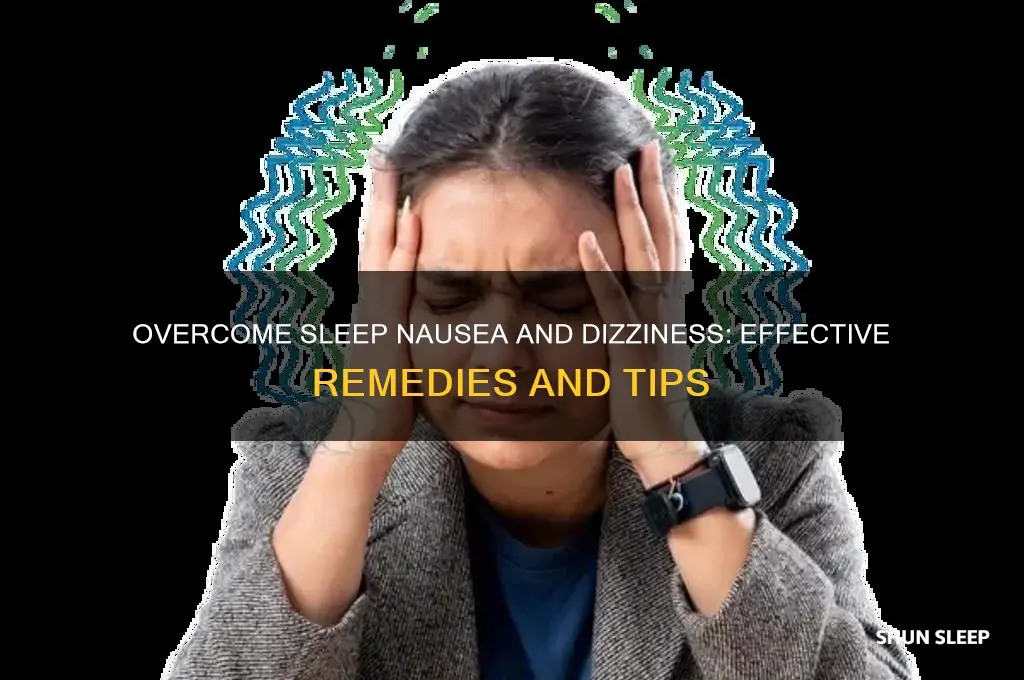 how to get eid of sleep nauaea and dizziness