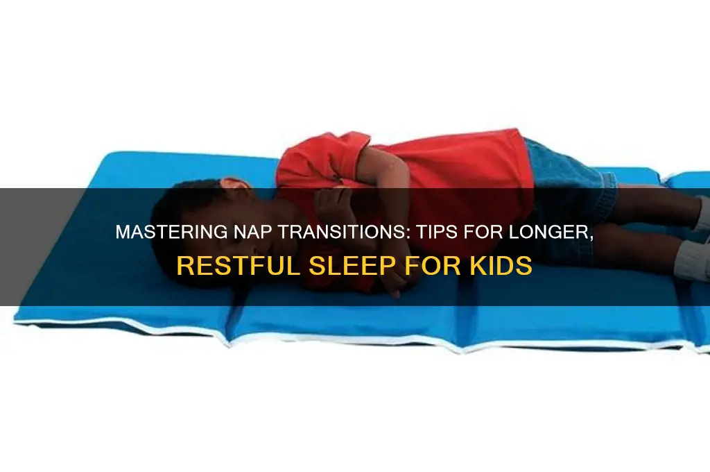 how to get kid to sleep longer during nap transition