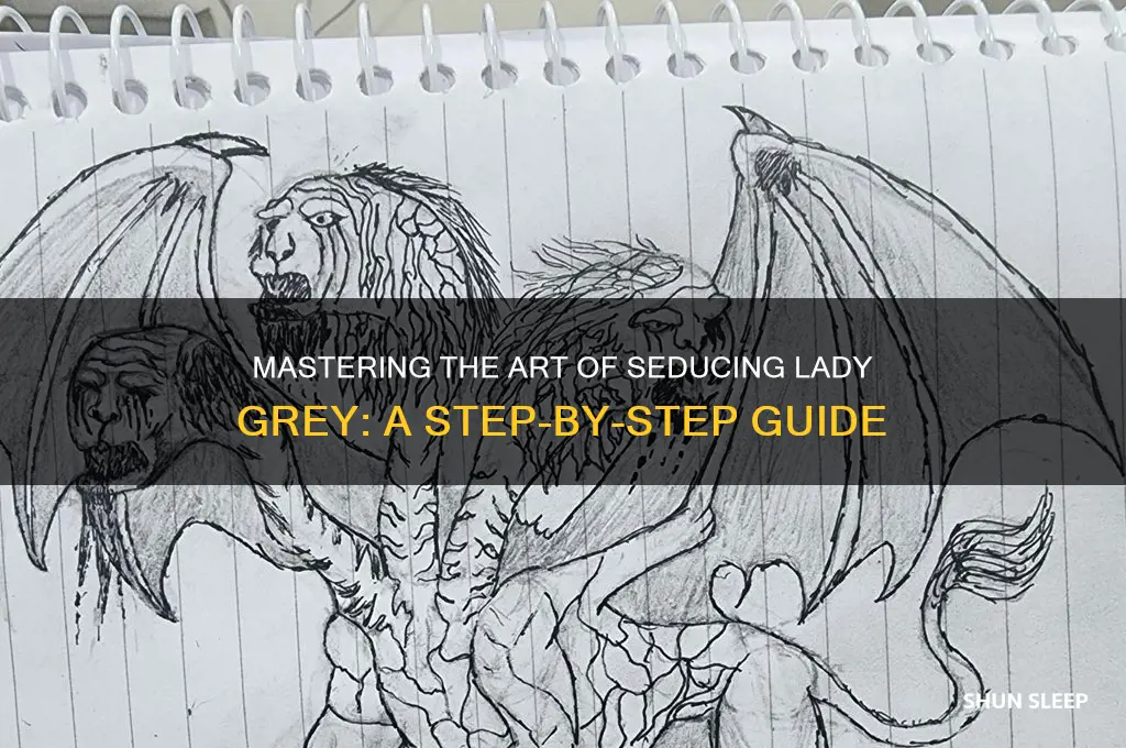 how to get lady grey to sleep with you